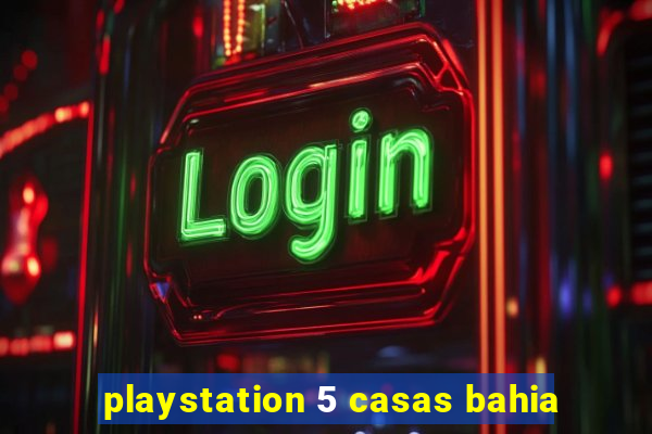 playstation 5 casas bahia